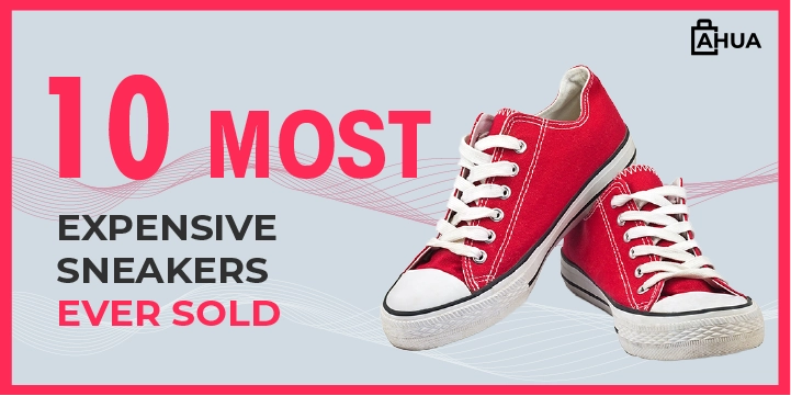 10 Most Expensive Sneakers Ever Sold AHUA
