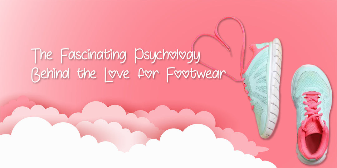 The Fascinating Psychology Behind the Love for Footwear
