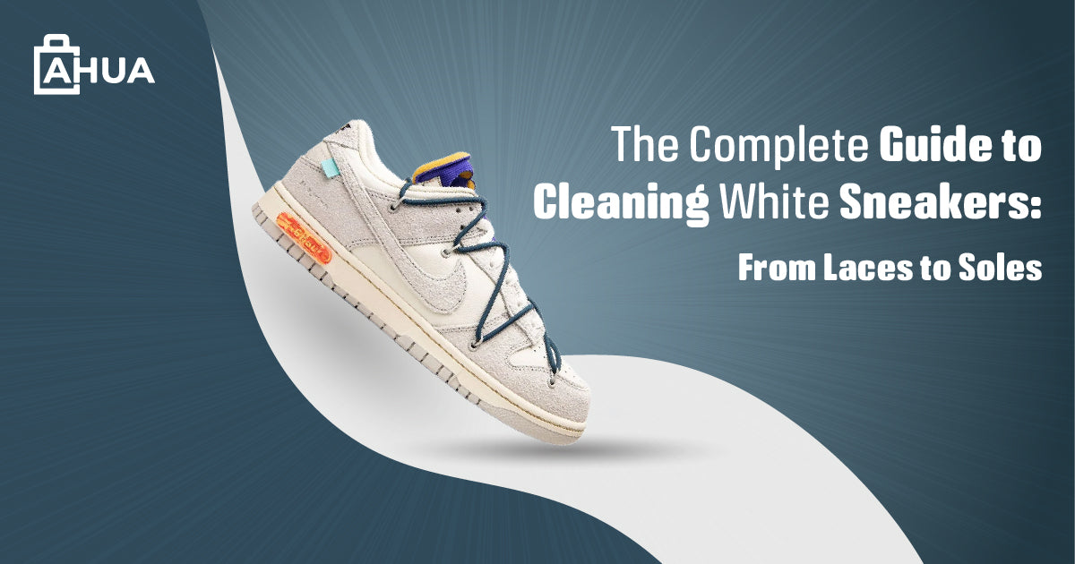 The Complete Guide to Cleaning White Sneakers: From Laces to Soles 